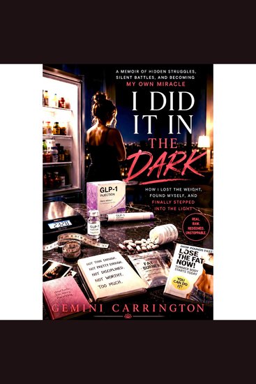 I did it in the dark - my uncensored journey through weight loss surgery ozempic & the self-love i found on the other side - cover