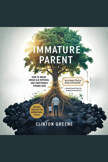 IMMATURE PARENT - How to Break Old Patterns Grow as a Person and Raise Emotionally Strong Kids - cover