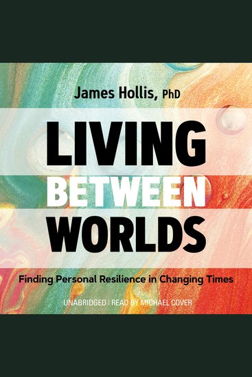 Living Between Worlds - Finding Personal Resilience in Changing Times - cover