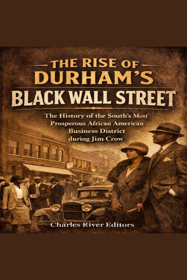 Rise of Durham’s Black Wall Street The: The History of the South’s Most Prosperous African American Business District during Jim Crow - cover