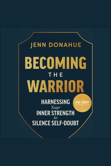 Becoming the Warrior - Harnessing Your Inner Strength to Silence Self-Doubt - cover