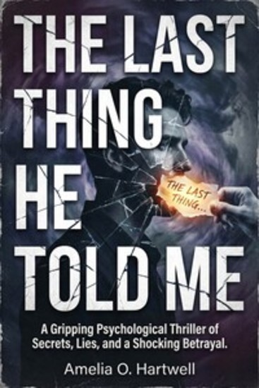 The Last Thing He Told Me - A Gripping Psychological Thriller of Secrets Lies and a Shocking Betrayal - cover