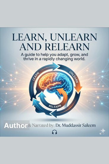 Learn unlearn and relearn A guide to help you adapt grow and thrive in a rapidly changing world - A Guide to Adapt Grow and Thrive in a Rapidly Changing World - cover