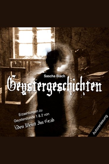 Geystergeschichten - Erzählungen zu Geysterstunde 1 & 2 von Eden Weint Im Grab - cover
