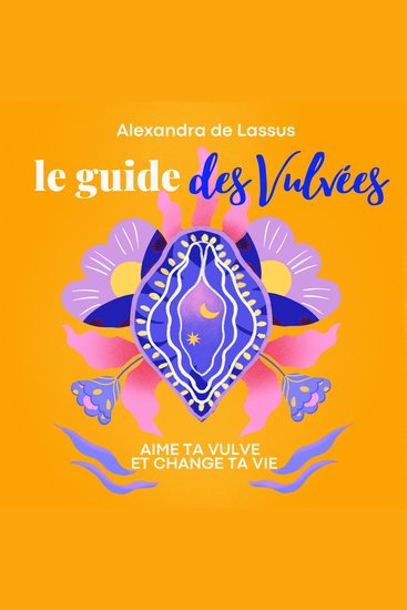 Le Guide des Vulvées : aime ta vulve et change ta vie ! - cover