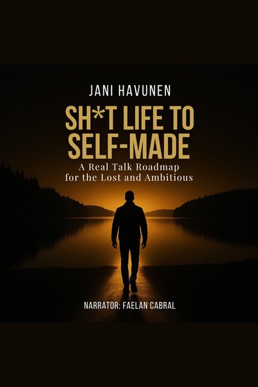 Sh*t Life to Self-Made - A Real Talk Roadmap for the Lost and Ambitious - cover