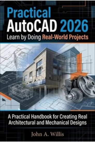 Practical AutoCAD 2026: Learn by Doing Real-World Projects - A Practical Handbook for Creating Real Architectural and Mechanical Designs - cover