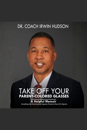 TAKE OFF YOUR PARENT-COLORED GLASSES - Unveiling the Detrimental Impacts Parents Have On Sports - cover