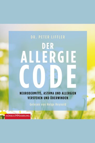 Der Allergie-Code - Neurodermitis Asthma und Allergien verstehen und überwinden - cover