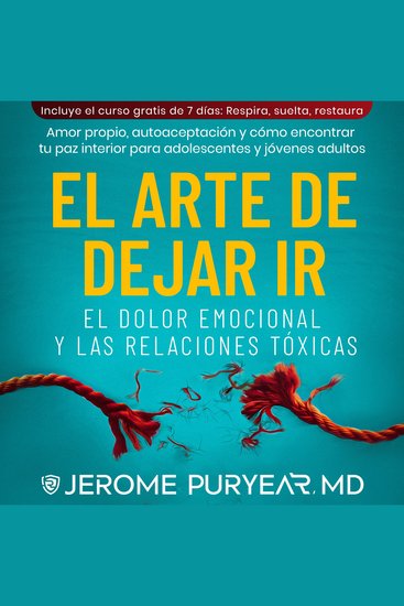 El Arte De Dejar Ir El Dolor Emocional y Las Relaciones Tóxicas - Amor Propio Autoaceptación y Cómo Encontrar Tu Paz Interior para Adolescentes y Jóvenes Adultos (Spanish Edition) - cover