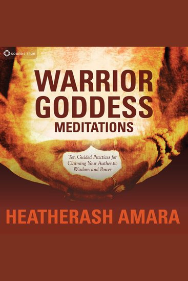Warrior Goddess Meditations - Ten Guided Practices for Claiming Your Authentic Wisdom and Power - cover