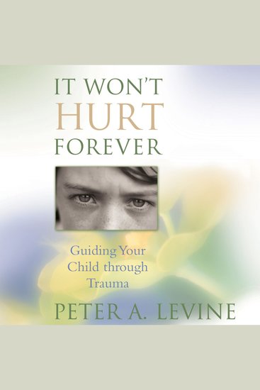 It Won’t Hurt Forever - Guiding Your Child Through Trauma - cover