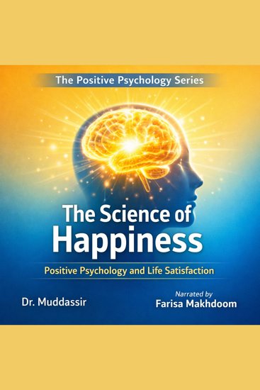 The Science of Happiness Positive Psychology and Life Satisfaction - Positive Psychology and Life Satisfaction - cover