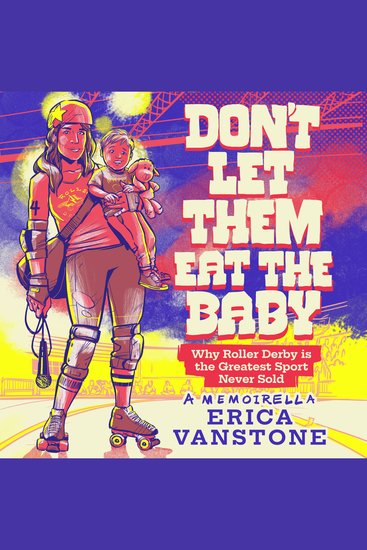 Don't Let Them Eat the Baby - Why Roller Derby is the Greatest Sport Never Sold - cover