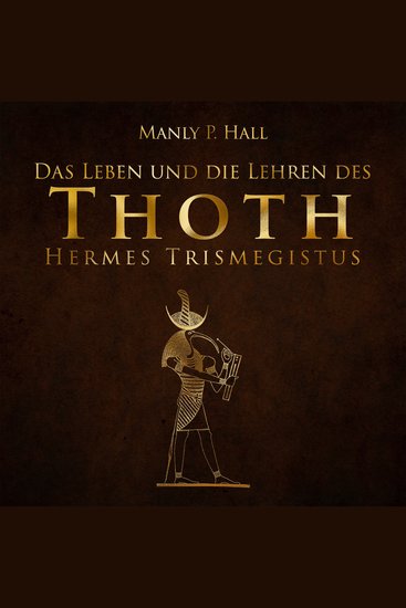 Das Leben und die Lehren des Thoth Hermes Trismegistus - cover