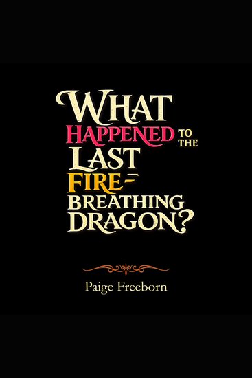 What Happened to the Last Fire-Breathing Dragon? - cover