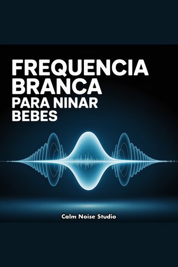 Frequencia Branca para Ninar Bebes - 10 Horas de Espectro Suave para Sono Tranquilo - cover