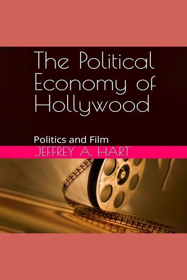 The Political Economy of Hollywood - Politics and Film - cover