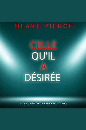 Celle qu'il a désirée (Un thriller du FBI de Paige King — tome 7) - Narration par une voix synthétisée - cover