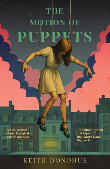 The Motion of Puppets - A nightmarish fairy tale of transformation captivity and the dark heart of magic - cover
