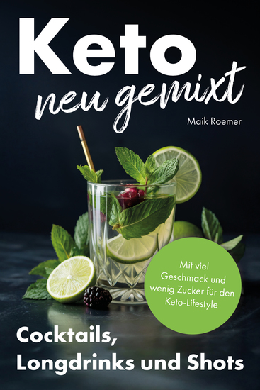 Keto neu gemixt - Cocktails Longdrinks und Shots – mit viel Geschmack und wenig Zucker für den Keto-Lifestyle - cover