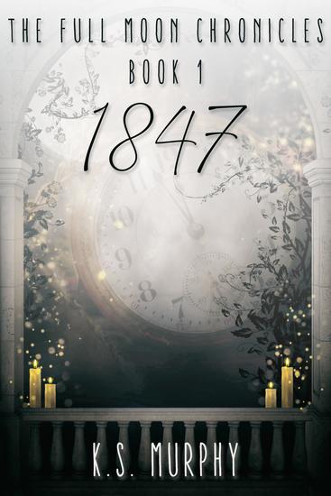 The Full Moon Chronicles Book 1: 1847 - cover