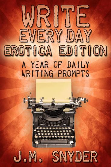 Write Every Day Erotica Edition: A Year of Daily Writing Prompts - cover