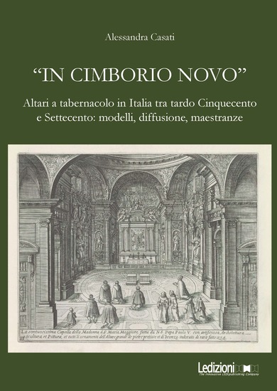 "In cimborio novo" - Altari a tabernacolo in Italia tra tardo Cinquecento e Settecento: modelli diffusione maestranze - cover