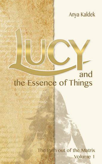 Lucy and the Essence of Things - The Path out of the Matrix Volume 1 - cover