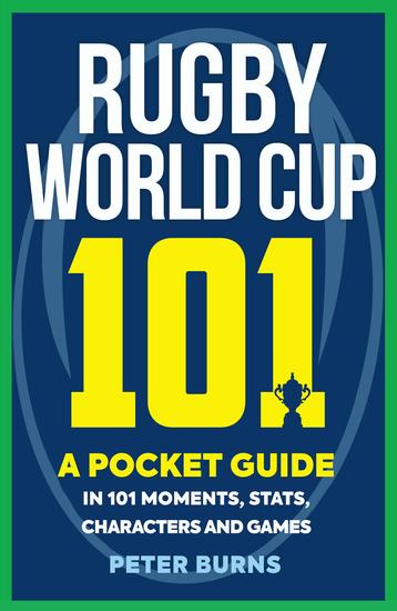 Rugby World Cup 101 - A Pocket Guide in 101 Moments Stats Characters and Games - cover