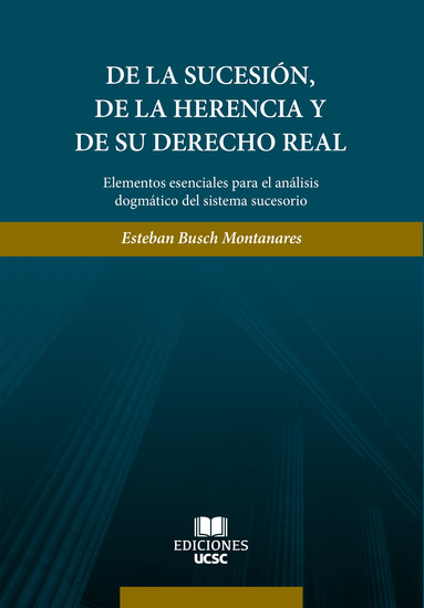 De la sucesión de la herencia y de su derecho real - Elementos esenciales para el análisis dogmático del sistema sucesorio - cover