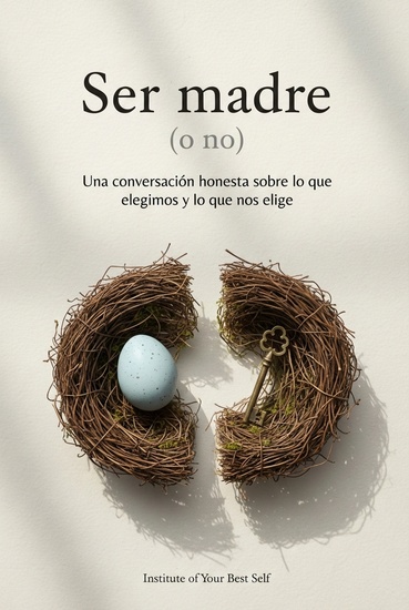 Ser madre (o no) - Una conversación honesta sobre lo que elegimos y lo que nos elige - cover