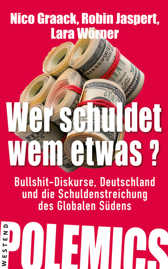 Wer schuldet wem etwas? - Bullshit-Diskurse Deutschland und die Schuldenstreichung des Globalen Südens - cover