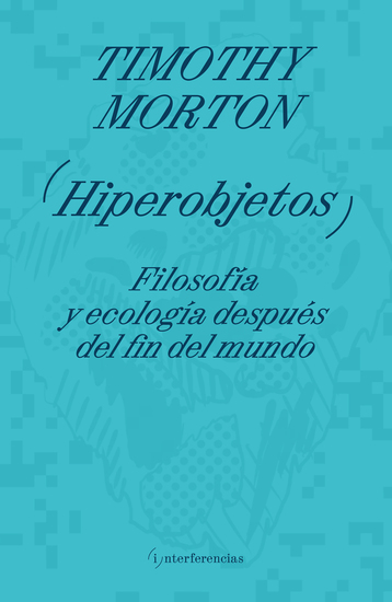 Hiperobjetos - Filosofía y ecología después del fin del mundo - cover