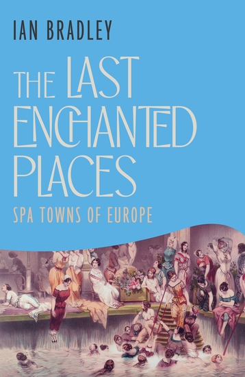 The Last Enchanted Places - Spa Towns of Europe - cover