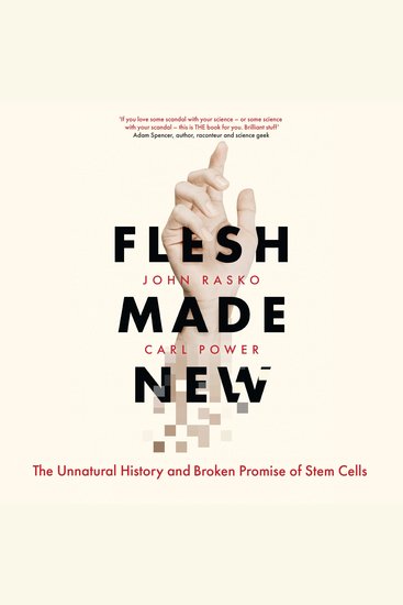 Flesh Made New: The Unnatural History and Broken Promise of Stem Cells - cover