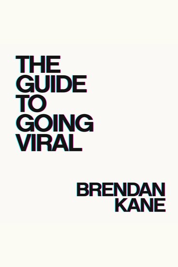 The Guide to Going Viral - The Art and Science of Succeeding on Social Media - cover
