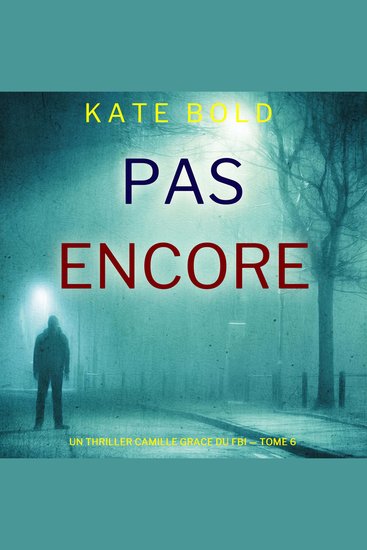 Pas encore (Un thriller Camille Grace du FBI — tome 6) - Narration par une voix synthétisée - cover