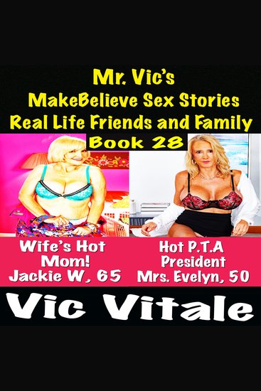 Mr Vic’s MakeBelieve Sex Stories Real Life Friends and Family Book 28 - cover