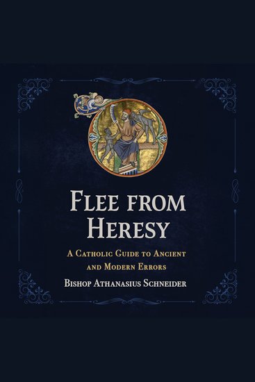 Flee From Heresy - A Catholic Guide to Ancient and Modern Errors - cover