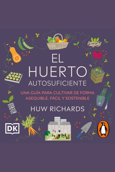 El huerto autosuficiente - Una guía para cultivar de forma asequible fácil y sostenible - cover