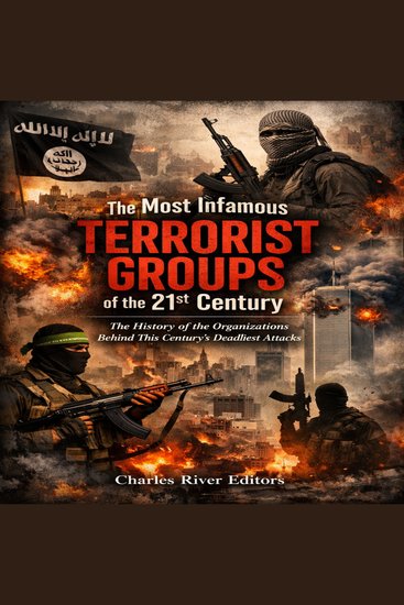 Most Infamous Terrorist Groups of the 21st Century The: The History of the Organizations Behind This Century’s Deadliest Attacks - cover