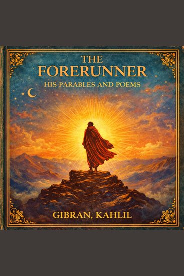 Forerunner The: His Parables and Poems - cover