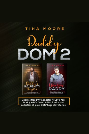 Daddy Dom 2 - Daddy’s Naughty Gangster + I Love You Daddy A DDLG and ABDL 2 in 1 novel collection of kinky BDSM age play stories - cover