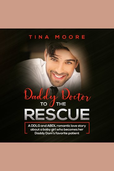 Daddy Doctor to the Rescue - A DDLG and ABDL romantic love story about a baby girl who becomes her Daddy Dom's favorite patient - cover