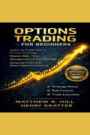 Options Trading for Beginners - Learn How to Trade and Invest Money with Big Profit! Thanks to Strategies Plan Risk and Time Management and Taking Advantages of Trading Psychology - cover