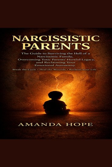 NARCISSISTIC PARENTS - The Guide to Surviving the Hell of a Narcissistic Family Overcoming Toxic Parents’ Hurtful Legacy and Reclaiming Your Emotional Autonomy - cover