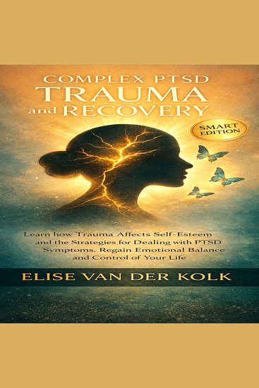 COMPLEX PTSD TRAUMA and RECOVERY - SMART EDITION - Learn how Trauma Affects Self-Esteem and The Strategies for Dealing with PTSD Symptoms ​ Regaining Emotional Balance and control of your Life - cover