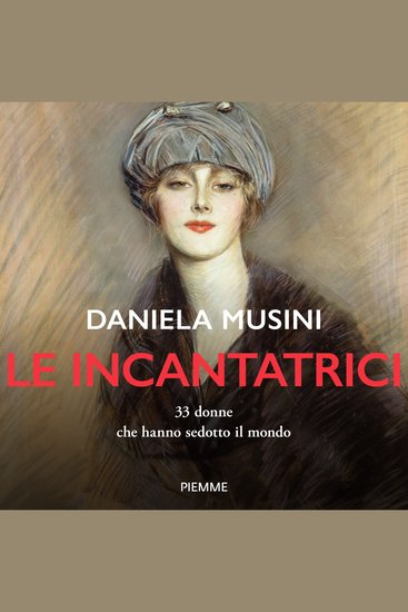 Le incantatrici - 33 donne che hanno sedotto il mondo - cover