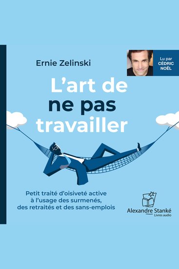 L'art de ne pas travailler - Petit traité d'oisiveté à l'usage des surmenés des retraités et des sans-emploi - cover